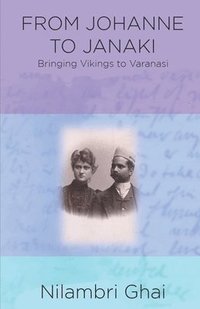 bokomslag From Johanne to Janaki: Bringing Vikings to Varanasi