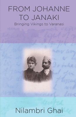 bokomslag From Johanne to Janaki: Bringing Vikings to Varanasi