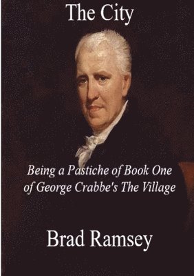 The City Being a Pastiche of Book One of George Crabbe's The Village 1