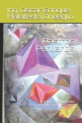 Rastros Peruanos: 12 Relatos de la vida real acontecidos en el Peru entre 1960 - 1990 1