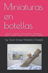 bokomslag Miniaturas en botellas: Calvarios - Crucifcos - Iconos - Pinturas - Instalaciones - Figuras - Cabezas - Barcos - Cierres - Soportes - Pantalla