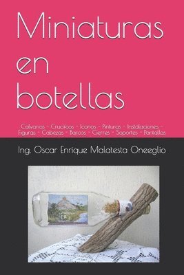 Miniaturas en botellas: Calvarios - Crucifcos - Iconos - Pinturas - Instalaciones - Figuras - Cabezas - Barcos - Cierres - Soportes - Pantalla