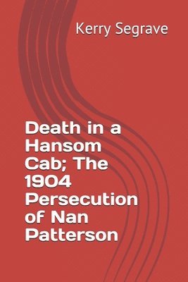 Death in a Hansom Cab; The 1904 Persecution of Nan Patterson 1