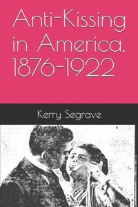 bokomslag Anti-Kissing in America, 1876-1922