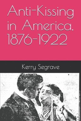 Anti-Kissing in America, 1876-1922 1