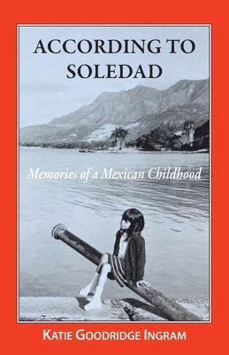 According to Soledad: Memories of a Mexican childhood 1