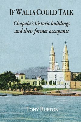 If Walls Could Talk: Chapala's historic buildings and their former occupants 1