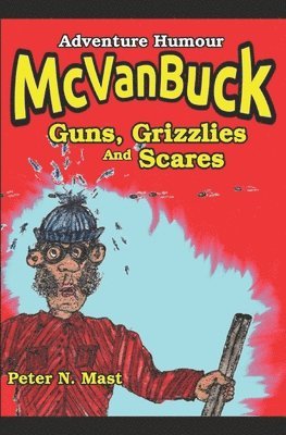 Peter N Mast, Peter N. Mast - McVanBuck Guns, Grizzlies, And Scares, Häftad