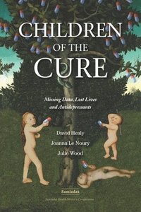 bokomslag Children of the Cure: Missing Data, Lost Lives and Antidepressants