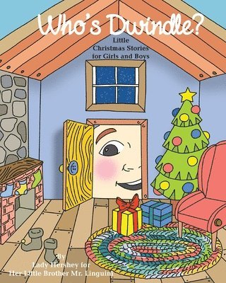 Who's Dwindle? Little Christmas Stories for Girls and Boys by Lady Hershey for Her Little Brother Mr. Linguini 1