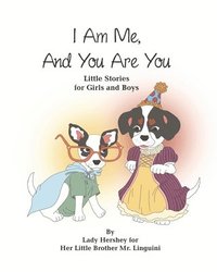 bokomslag I Am Me, And You Are You Little Stories for Girls and Boys by Lady Hershey for Her Little Brother Mr. Linguini