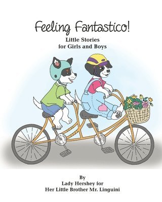 Feeling Fantastico! Little Stories for Girls and Boys by Lady Hershey for Her Little Brother Mr. Linguini 1