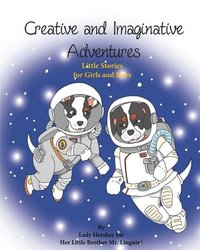 bokomslag Creative and Imaginative Adventures Little Stories for Girls and Boys by Lady Hershey for Her Little Brother Mr. Linguini