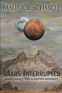 bokomslag Mars Interrupted: When Chance, Fate and Destiny Intersect