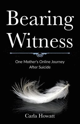 Bearing Witness: One Mother's Online Journey After Suicide 1