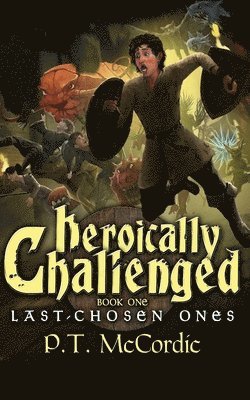 Heroically Challenged: Book 1: The Last-Chosen Ones 1