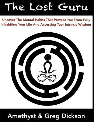 bokomslag The Lost Guru: Uncover the mental habits that prevent you from Fully Inhabiting Your Life and accessing your intrinsic wisdom