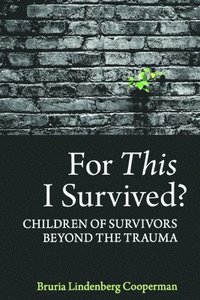 bokomslag For This I Survived?: Children of Survivors Beyond the Trauma