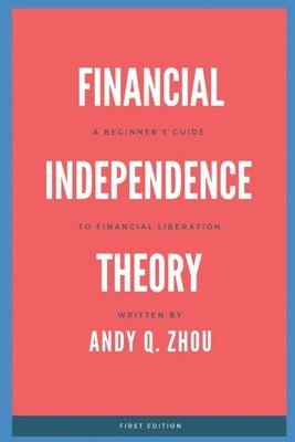bokomslag Financial Independence Theory: A Beginner's Guide to Financial Liberation