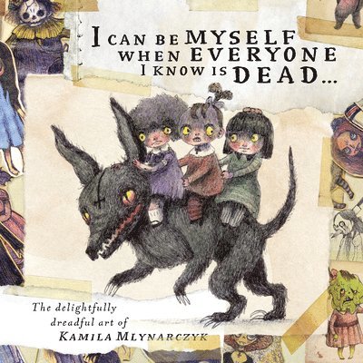 Kamila Mlynarczyk - I can be myself when everyone I know is dead . . ., Inbunden