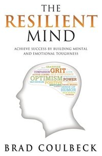 bokomslag The Resilient Mind: Achieve Success by Building Mental and Emotional Toughness