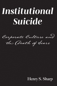 bokomslag Institutional Suicide: Corporate Culture and the Death of Sears