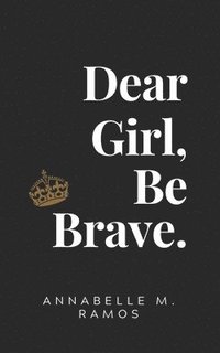 bokomslag Dear Girl, Be Brave