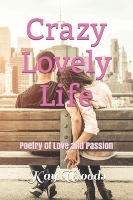 bokomslag Crazy Lovely Life: Poetry of Love and Passion