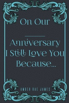 On Our Anniversary I Still Love You Because: A Unique Wedding Anniversary Gift 1