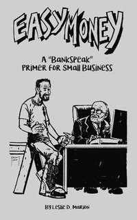 bokomslag Easy Money: A "Bankspeak" Primer for Small Business