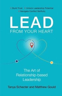 bokomslag Lead from Your Heart: The Art of Relationship-based Leadership