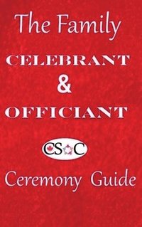 bokomslag The Family Celebrant & Officiant Ceremony Guide