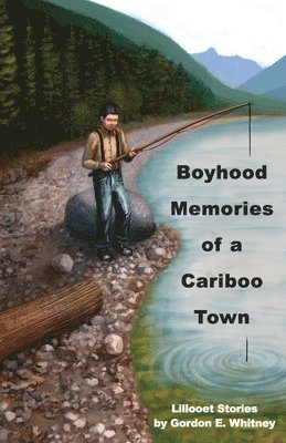 bokomslag Boyhood Memories of a Cariboo Town: Lillooet Stories