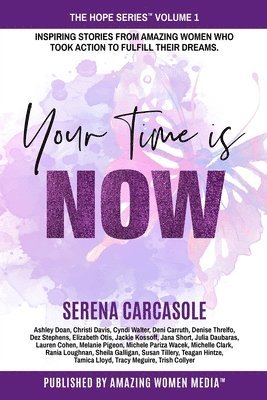 bokomslag Your Time Is NOW: Inspiring stories from amazing women who took action to fulfill their dreams.