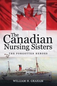 bokomslag Canadian Nursing Sisters - The Forgotten Heroes