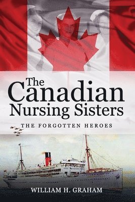 Canadian Nursing Sisters - The Forgotten Heroes 1