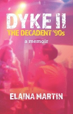 bokomslag DYKE II, The Decadent '90s: a memoir