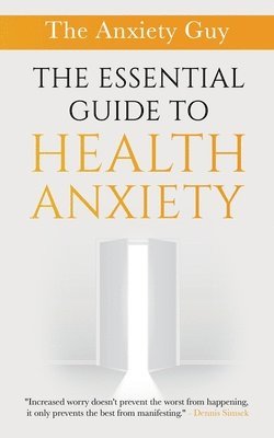 bokomslag The Essential Guide To Health Anxiety