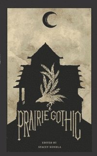 bokomslag Prairie Gothic: An Anthology