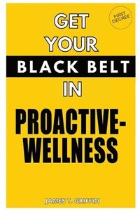 bokomslag Get Your Black-Belt in Proactive-Wellness