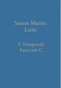 bokomslag Sarum Matins Latin I: Temporale Fascicule C