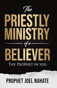 bokomslag The Priestly Ministry of a Believer: The Prophet in you