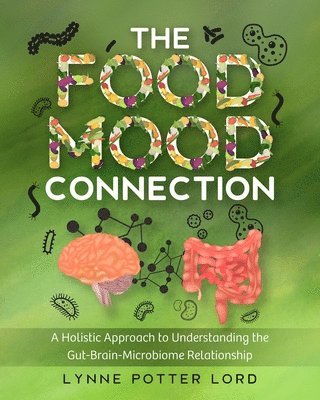 The Food-Mood Connection: A Holistic Approach to Understanding the Gut-Brain-Microbiome Relationship 1