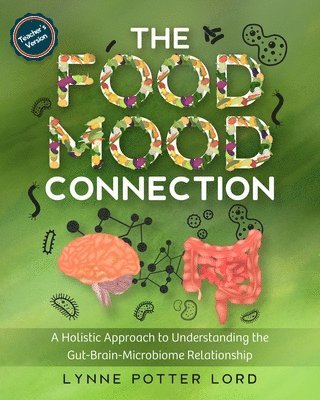 bokomslag THE FOOD-MOOD CONNECTION (Teacher's Version): A Holistic Approach to Understanding the Gut-Brain-Microbiome Relationship