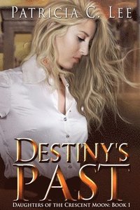 bokomslag Destiny's Past (Daughters of the Crescent Moon Book 1)
