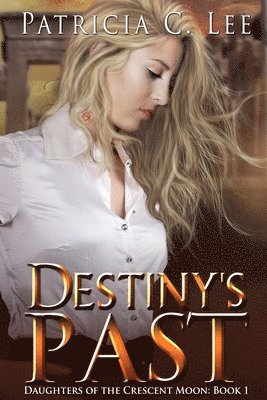 Destiny's Past (Daughters of the Crescent Moon Book 1) 1