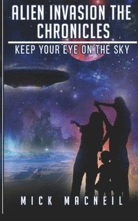bokomslag Alien Invasion The Chronicles: Keep your eye on the sky