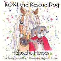 bokomslag ROXI the Rescue Dog - Helps the Horses