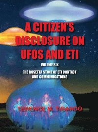 bokomslag Acitizen's Disclosure on UFOs and Eti - Volume Six - The Rosetta Stone of Eti Contact and Communications