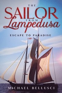 bokomslag The Sailor from Lampedusa: Escape to Paradise